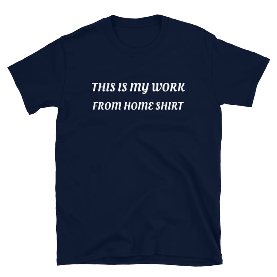 Work From Home - Short-Sleeve Unisex T-Shirt Navy / S