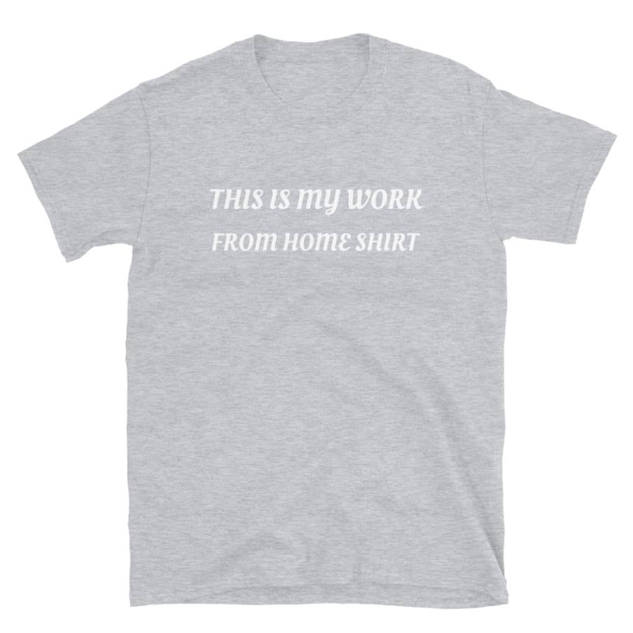 Work From Home - Short-Sleeve Unisex T-Shirt Sport Grey / S